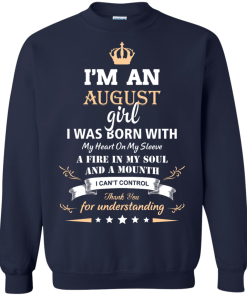 Im an August girl shirts - I was born with my heart on my sleeve a fine in my soul t-shirt,tank,sweater