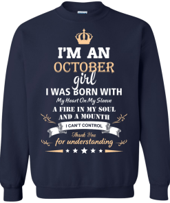 Im an October girl shirts - I was born with my heart on my sleeve a fine in my soul t-shirt,tank,sweater
