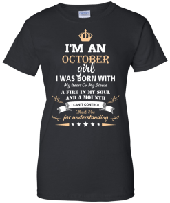 Im an October girl shirts - I was born with my heart on my sleeve a fine in my soul t-shirt,tank,sweater