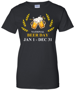 Funny - National beer day Jan 1 to Dec 31 Unisex t-shirt,tank,hoodie,sweater