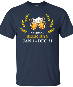 Funny - National beer day Jan 1 to Dec 31 Unisex t-shirt,tank,hoodie,sweater