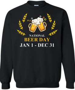 Funny - National beer day Jan 1 to Dec 31 Unisex t-shirt,tank,hoodie,sweater