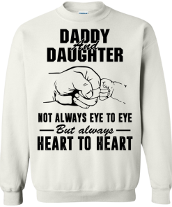 Daddy and Daughter not always eye to eye but always heart to heart tshirt,tank,hoodie,sweater