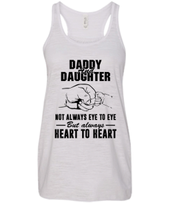 Daddy and Daughter not always eye to eye but always heart to heart tshirt,tank,hoodie,sweater