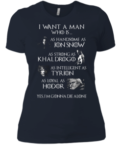 Game Of Thrones Shirts - I want a man who is as handsome as jon snow - as strong as khal drogo t-shirt,tank,hoodie,sweater