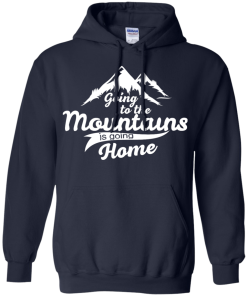 Going to the mountains is going home unisex t-shirt,tank,hoodie,sweater