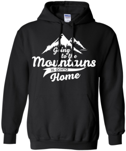 Going to the mountains is going home unisex t-shirt,tank,hoodie,sweater