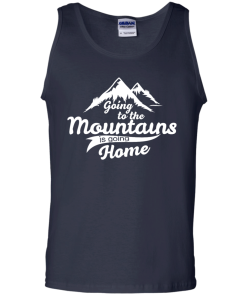 Going to the mountains is going home unisex t-shirt,tank,hoodie,sweater