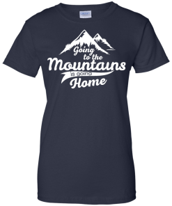 Going to the mountains is going home unisex t-shirt,tank,hoodie,sweater