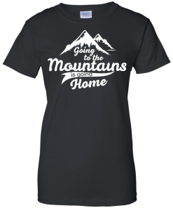 Going to the mountains is going home unisex t-shirt,tank,hoodie,sweater