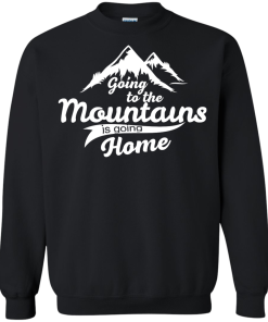 Going to the mountains is going home unisex t-shirt,tank,hoodie,sweater