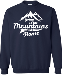 Going to the mountains is going home unisex t-shirt,tank,hoodie,sweater