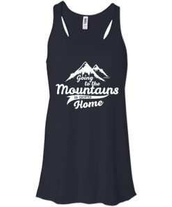 Going to the mountains is going home unisex t-shirt,tank,hoodie,sweater