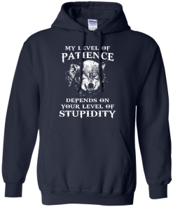 Wolf shirts - My level of patience depends on your level of stupidity unisex t-shirt,tank,hoodie,sweater