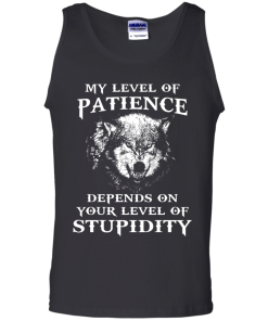 Wolf shirts - My level of patience depends on your level of stupidity unisex t-shirt,tank,hoodie,sweater