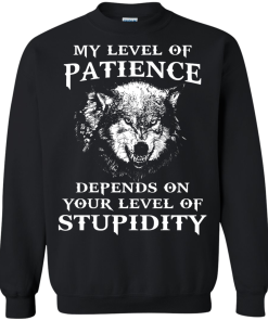 Wolf shirts - My level of patience depends on your level of stupidity unisex t-shirt,tank,hoodie,sweater