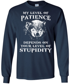 Wolf shirts - My level of patience depends on your level of stupidity unisex t-shirt,tank,hoodie,sweater