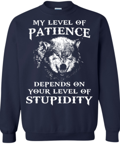 Wolf shirts - My level of patience depends on your level of stupidity unisex t-shirt,tank,hoodie,sweater