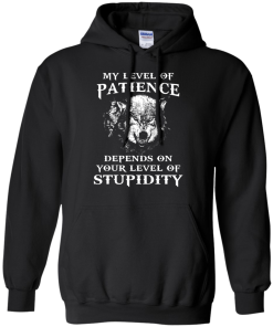 Wolf shirts - My level of patience depends on your level of stupidity unisex t-shirt,tank,hoodie,sweater