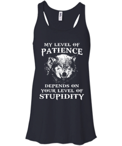 Wolf shirts - My level of patience depends on your level of stupidity unisex t-shirt,tank,hoodie,sweater