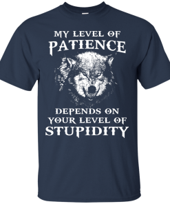 Wolf shirts - My level of patience depends on your level of stupidity unisex t-shirt,tank,hoodie,sweater