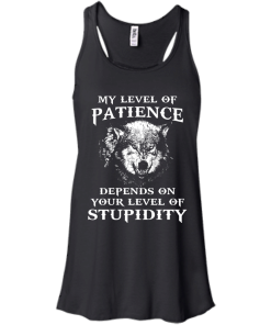 Wolf shirts - My level of patience depends on your level of stupidity unisex t-shirt,tank,hoodie,sweater