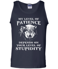 Wolf shirts - My level of patience depends on your level of stupidity unisex t-shirt,tank,hoodie,sweater