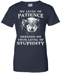 Wolf shirts - My level of patience depends on your level of stupidity unisex t-shirt,tank,hoodie,sweater