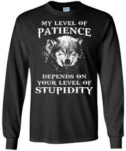Wolf shirts - My level of patience depends on your level of stupidity unisex t-shirt,tank,hoodie,sweater