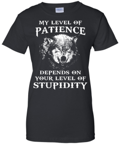 Wolf shirts - My level of patience depends on your level of stupidity unisex t-shirt,tank,hoodie,sweater