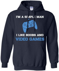 I'm a simple man - I like boobs and video games t-shirt,tank,hoodie,sweater