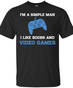 I'm a simple man - I like boobs and video games t-shirt,tank,hoodie,sweater