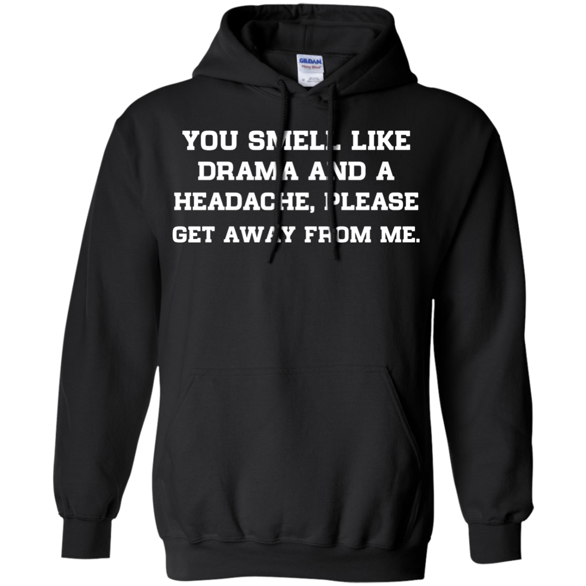 You smell like drama and a headache - please get away from me unisex t ...