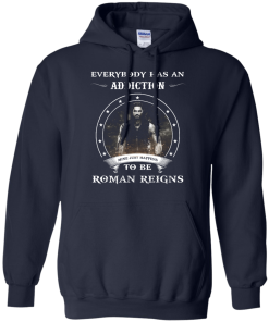 Roman Reigns shirts - Everybody has an addiction mine just happens to be Roman Reigns t-shirt,tank,hoodie,sweater