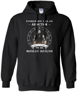 Roman Reigns shirts - Everybody has an addiction mine just happens to be Roman Reigns t-shirt,tank,hoodie,sweater