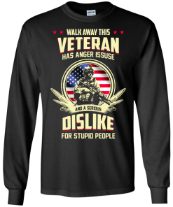 Walk Away This Veteran Has Anger Issues And A Serious Dislike For Stupid People t-shirt, tank, hoodie, sweater