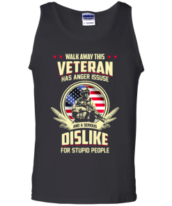Walk Away This Veteran Has Anger Issues And A Serious Dislike For Stupid People t-shirt, tank, hoodie, sweater