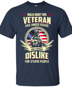 Walk Away This Veteran Has Anger Issues And A Serious Dislike For Stupid People t-shirt, tank, hoodie, sweater