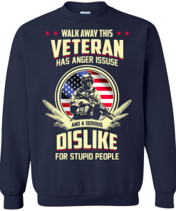 Walk Away This Veteran Has Anger Issues And A Serious Dislike For Stupid People t-shirt, tank, hoodie, sweater