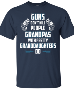 Guns Don't Kill People Grandpas with Pretty Granddaughters do t-shirt, tank, hoodie, sweater