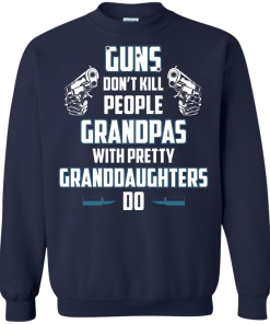 Guns Don't Kill People Grandpas with Pretty Granddaughters do t-shirt, tank, hoodie, sweater