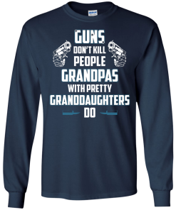 Guns Don't Kill People Grandpas with Pretty Granddaughters do t-shirt, tank, hoodie, sweater