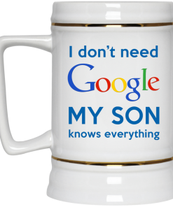 I Don't Need Google My Son Knows Everything Coffee Mug- Gift