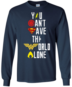 Justice League - You can't save the world alone unisex t-shirt, tank, hoodie
