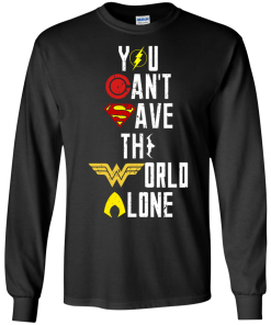 Justice League - You can't save the world alone unisex t-shirt, tank, hoodie