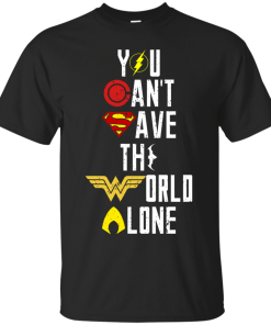 Justice League - You can't save the world alone unisex t-shirt, tank, hoodie