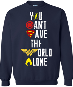 Justice League - You can't save the world alone unisex t-shirt, tank, hoodie