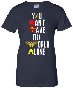 Justice League - You can't save the world alone unisex t-shirt, tank, hoodie