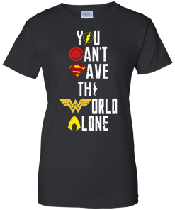 Justice League - You can't save the world alone unisex t-shirt, tank, hoodie