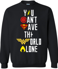 Justice League - You can't save the world alone unisex t-shirt, tank, hoodie